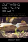 Cultivating Adolescent Literacy : Standards, Strategies, and Performance Tasks for Improving Reading and Writing - Book