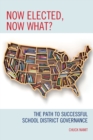 Now Elected, Now What? : The Path to Successful School District Governance - Book