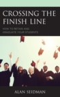 Crossing the Finish Line : How to Retain and Graduate Your Students - eBook