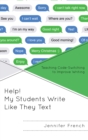 Help! My Students Write Like They Text : Teaching Code-Switching to Improve Writing - eBook
