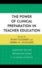 The Power of Clinical Preparation in Teacher Education : Embedding Teacher Preparation within P-12 School Contexts - Book