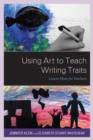 Using Art to Teach Writing Traits : Lesson Plans for Teachers - eBook