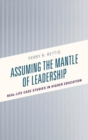 Assuming the Mantle of Leadership : Real-Life Case Studies in Higher Education - Book