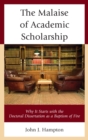 Malaise of Academic Scholarship : Why It Starts with the Doctoral Dissertation as a Baptism of Fire - eBook