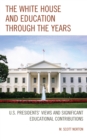 The White House and Education through the Years : U.S. Presidents' Views and Significant Educational Contributions - Book