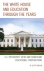 White House and Education through the Years : U.S. Presidents' Views and Significant Educational Contributions - eBook