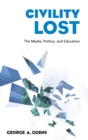 Civility Lost : The Media, Politics, and Education - eBook