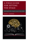 A Field Guide for Setting the Stage : Delivering the Plan Using the Learner's Brain Model - Book