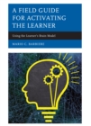 A Field Guide for Activating the Learner : Using the Learner’s Brain Model - Book