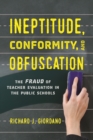 Ineptitude, Conformity, and Obfuscation : The Fraud of Teacher Evaluation in the Public Schools - Book