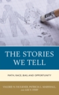 The Stories We Tell : Math, Race, Bias, and Opportunity - Book