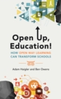 Open Up, Education! : How Open Way Learning Can Transform Schools - Book