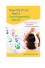 Does My Child Have a Developmental Delay? : A Step-by-Step Guide for Parents on Early Intervention - eBook