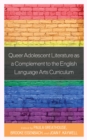 Queer Adolescent Literature as a Complement to the English Language Arts Curriculum - eBook