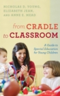 From Cradle to Classroom : A Guide to Special Education for Young Children - eBook