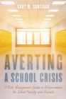 Averting a School Crisis : A Risk Management Guide on Preparedness for School Faculty and Parents - eBook