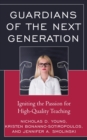 Guardians of the Next Generation : Igniting the Passion for High-Quality Teaching - eBook