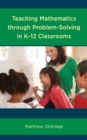 Teaching Mathematics through Problem-Solving in K–12 Classrooms - Book