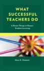 What Successful Teachers Do : A Dozen Things to Ensure Student Learning - eBook