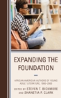 Expanding the Foundation : African American Authors of Young Adult Literature, 1980–2000 - Book