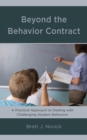 Beyond the Behavior Contract : A Practical Approach to Dealing with Challenging Student Behaviors - Book