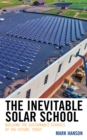 The Inevitable Solar School : Building the Sustainable Schools of the Future, Today - Book