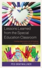 Lessons Learned from the Special Education Classroom : Creating Opportunities for All Students to Listen, Learn, and Lead - Book