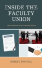 Inside the Faculty Union : Labor Relations in the University Setting - Book