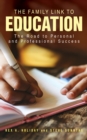 The Family Link to Education : The Road to Personal and Professional Success - Book