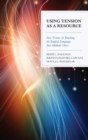 Using Tension as a Resource : New Visions in Teaching the English Language Arts Methods Class - eBook