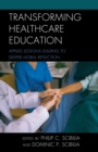 Transforming Healthcare Education : Applied Lessons Leading to Deeper Moral Reflection - eBook