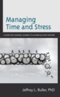 Managing Time and Stress : A Guide for Academic Leaders to Accomplish What Matters - Book