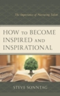 How to Become Inspired and Inspirational : The Importance of Nurturing Talent - eBook