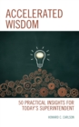 Accelerated Wisdom : 50 Practical Insights for Today’s Superintendent - Book