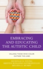 Embracing and Educating the Autistic Child : Valuing Those Who Color Outside the Lines - eBook