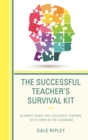 The Successful Teacher's Survival Kit : 83 Simple Things That Successful Teachers Do To Thrive in the Classroom - Book