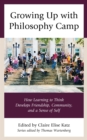 Growing Up with Philosophy Camp : How Learning to Think Develops Friendship, Community, and a Sense of Self - eBook