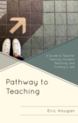 Pathway to Teaching : A Guide to Teacher Training, Student Teaching, and Finding a Job - Book