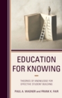 Education for Knowing : Theories of Knowledge for Effective Student Building - Book