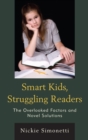 Smart Kids, Struggling Readers : The Overlooked Factors and Novel Solutions - eBook