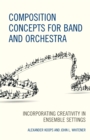 Composition Concepts for Band and Orchestra : Incorporating Creativity in Ensemble Settings - Book