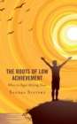 The Roots of Low Achievement : Where to Begin Altering Them - Book