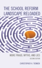 The School Reform Landscape Reloaded : More Fraud, Myths, and Lies - Book