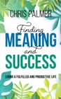 Finding Meaning and Success : Living a Fulfilled and Productive Life - Book