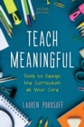 Teach Meaningful : Tools to Design the Curriculum at Your Core - Book