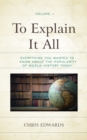 To Explain It All : Everything You Wanted to Know about the Popularity of World History Today - Book
