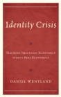 Identity Crisis : Teaching Imaginary Economics versus Real Economics - eBook