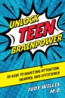Unlock Teen Brainpower : 20 Keys to Boosting Attention, Memory, and Efficiency - eBook