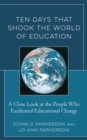 Ten Days That Shook the World of Education : A Close Look at the People Who Facilitated Educational Change - Book