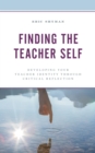 Finding the Teacher Self : Developing Your Teacher Identity through Critical Reflection - eBook